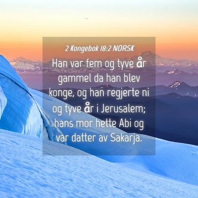 Picture 04 - 2 Kongebok 18:2 NORSK - Han var fem og tyve år gammel da han blev konge, - Bible Verse Picture