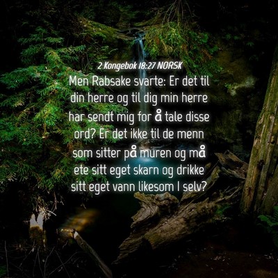 Picture 04 - 2 Kongebok 18:27 NORSK - Men Rabsake svarte: Er det til din herre og til - Bible Verse Picture