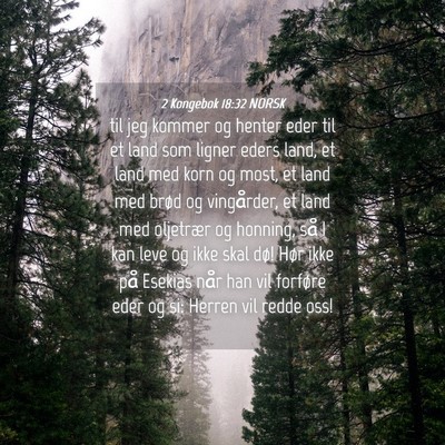Picture 04 - 2 Kongebok 18:32 NORSK - til jeg kommer og henter eder til et land som - Bible Verse Picture