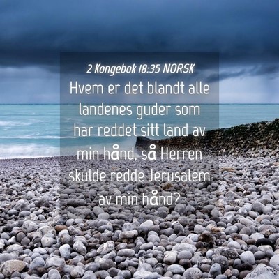 Picture 04 - 2 Kongebok 18:35 NORSK - Hvem er det blandt alle landenes guder som har - Bible Verse Picture