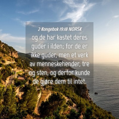 Picture 04 - 2 Kongebok 19:18 NORSK - og de har kastet deres guder i ilden; for de er - Bible Verse Picture