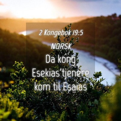 Picture 04 - 2 Kongebok 19:5 NORSK - Da kong Esekias'tjenere kom til - Bible Verse Picture