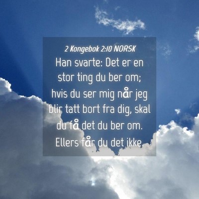 Picture 04 - 2 Kongebok 2:10 NORSK - Han svarte: Det er en stor ting du ber om; hvis - Bible Verse Picture