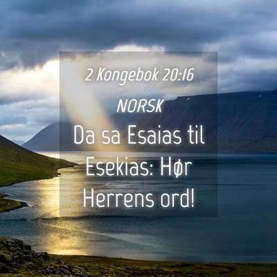 Picture 04 - 2 Kongebok 20:16 NORSK - Da sa Esaias til Esekias: Hør Herrens - Bible Verse Picture