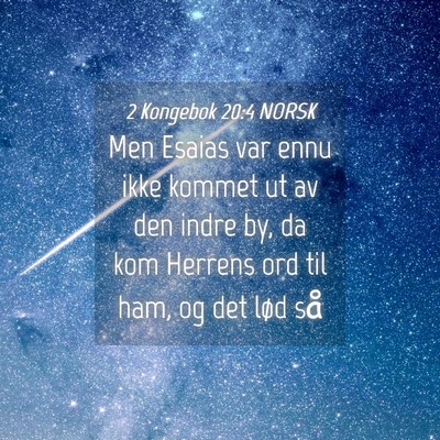 Picture 04 - 2 Kongebok 20:4 NORSK - Men Esaias var ennu ikke kommet ut av den indre - Bible Verse Picture