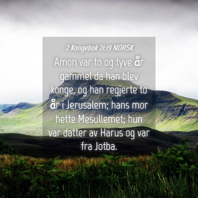 Picture 04 - 2 Kongebok 21:19 NORSK - Amon var to og tyve år gammel da han blev konge, - Bible Verse Picture