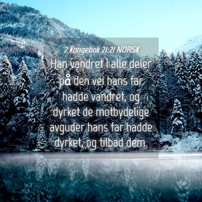 Picture 04 - 2 Kongebok 21:21 NORSK - Han vandret i alle deler på den vei hans far - Bible Verse Picture