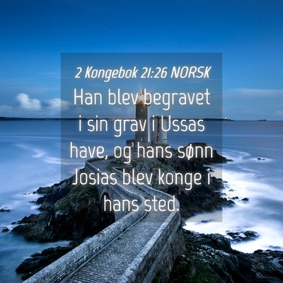 Picture 04 - 2 Kongebok 21:26 NORSK - Han blev begravet i sin grav i Ussas have, og - Bible Verse Picture