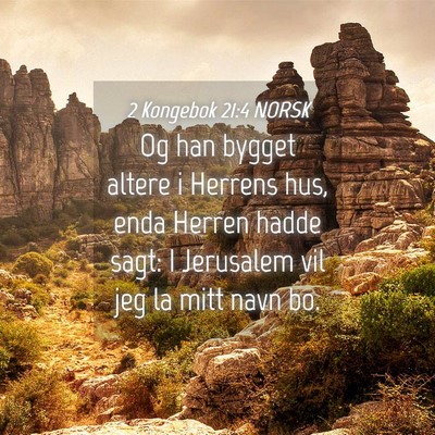 Picture 04 - 2 Kongebok 21:4 NORSK - Og han bygget altere i Herrens hus, enda Herren - Bible Verse Picture