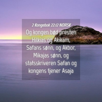 Picture 04 - 2 Kongebok 22:12 NORSK - Og kongen bød presten Hilkias og Akikam, Safans - Bible Verse Picture