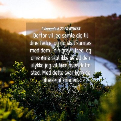 Picture 04 - 2 Kongebok 22:20 NORSK - Derfor vil jeg samle dig til dine fedre, og du - Bible Verse Picture