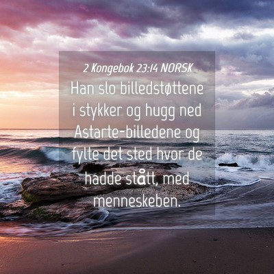 Picture 04 - 2 Kongebok 23:14 NORSK - Han slo billedstøttene i stykker og hugg ned - Bible Verse Picture