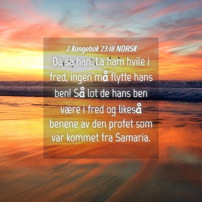 Picture 04 - 2 Kongebok 23:18 NORSK - Da sa han: La ham hvile i fred, ingen må flytte - Bible Verse Picture