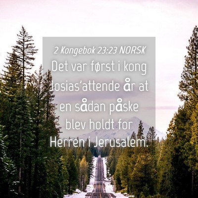 Picture 04 - 2 Kongebok 23:23 NORSK - Det var først i kong Josias'attende år at en - Bible Verse Picture