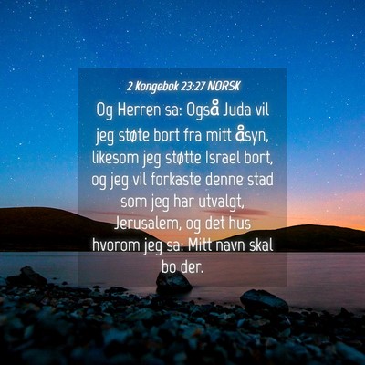 Picture 04 - 2 Kongebok 23:27 NORSK - Og Herren sa: Også Juda vil jeg støte bort fra - Bible Verse Picture