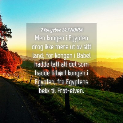 Picture 04 - 2 Kongebok 24:7 NORSK - Men kongen i Egypten drog ikke mere ut av sitt - Bible Verse Picture
