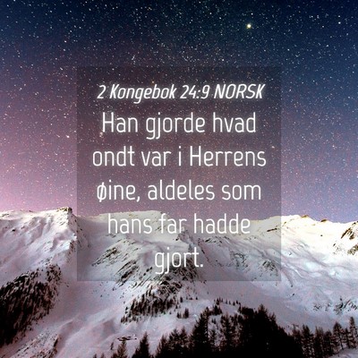 Picture 04 - 2 Kongebok 24:9 NORSK - Han gjorde hvad ondt var i Herrens øine, aldeles - Bible Verse Picture