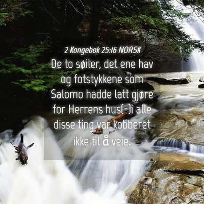 Picture 04 - 2 Kongebok 25:16 NORSK - De to søiler, det ene hav og fotstykkene som - Bible Verse Picture