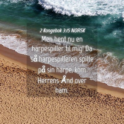 Picture 04 - 2 Kongebok 3:15 NORSK - Men hent nu en harpespiller til mig! Da så - Bible Verse Picture