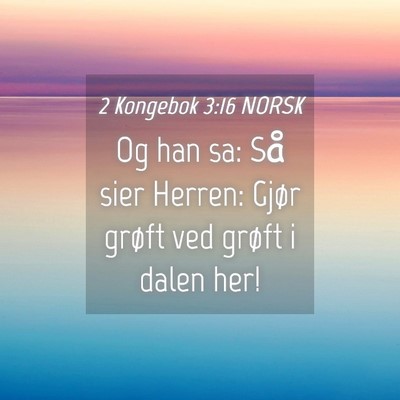 Picture 04 - 2 Kongebok 3:16 NORSK - Og han sa: Så sier Herren: Gjør grøft ved - Bible Verse Picture