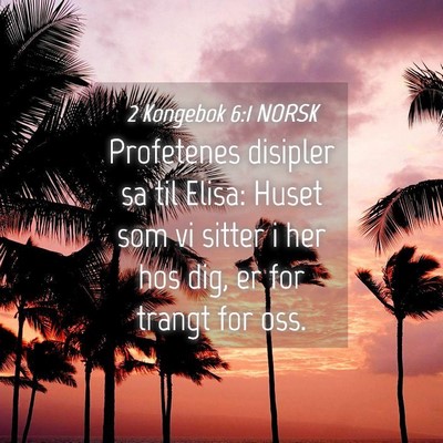 Picture 04 - 2 Kongebok 6:1 NORSK - Profetenes disipler sa til Elisa: Huset som vi - Bible Verse Picture