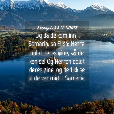 Picture 04 - 2 Kongebok 6:20 NORSK - Og da de kom inn i Samaria, sa Elisa: Herre, - Bible Verse Picture