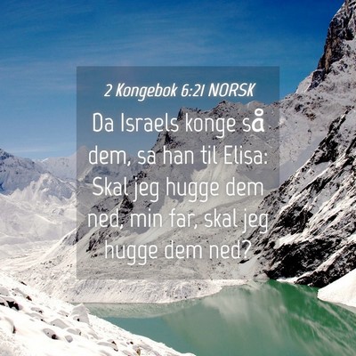 Picture 04 - 2 Kongebok 6:21 NORSK - Da Israels konge så dem, sa han til Elisa: Skal - Bible Verse Picture