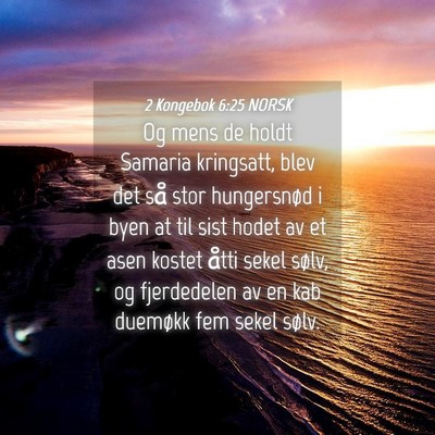 Picture 04 - 2 Kongebok 6:25 NORSK - Og mens de holdt Samaria kringsatt, blev det så - Bible Verse Picture