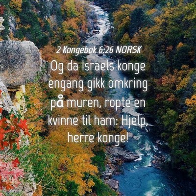 Picture 04 - 2 Kongebok 6:26 NORSK - Og da Israels konge engang gikk omkring på - Bible Verse Picture