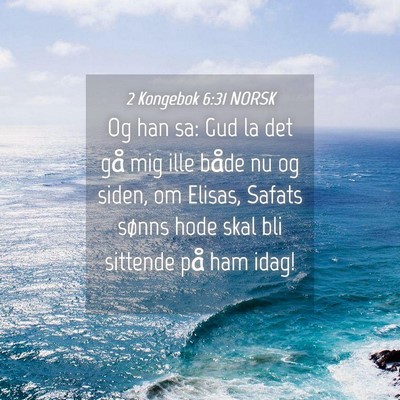 Picture 04 - 2 Kongebok 6:31 NORSK - Og han sa: Gud la det gå mig ille både nu og - Bible Verse Picture