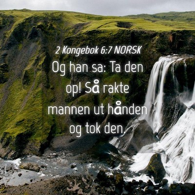 Picture 04 - 2 Kongebok 6:7 NORSK - Og han sa: Ta den op! Så rakte mannen ut hånden - Bible Verse Picture