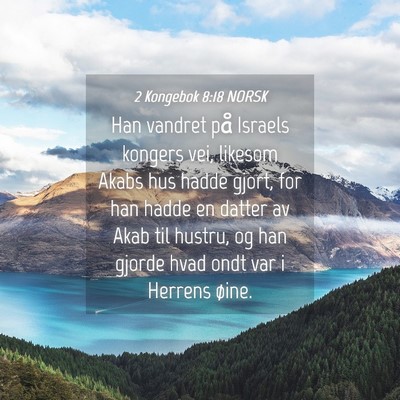 Picture 04 - 2 Kongebok 8:18 NORSK - Han vandret på Israels kongers vei, likesom - Bible Verse Picture