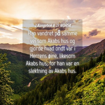 Picture 04 - 2 Kongebok 8:27 NORSK - Han vandret på samme vei som Akabs hus og gjorde - Bible Verse Picture