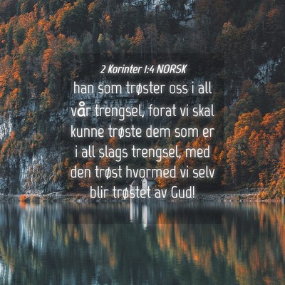 Picture 04 - 2 Korinter 1:4 NORSK - han som trøster oss i all vår trengsel, forat - Bible Verse Picture