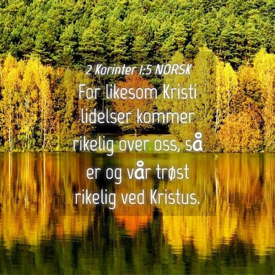 Picture 04 - 2 Korinter 1:5 NORSK - For likesom Kristi lidelser kommer rikelig over - Bible Verse Picture