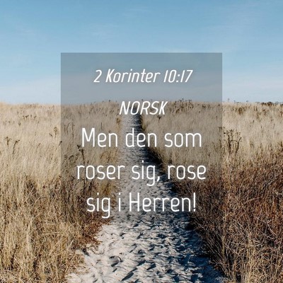 Picture 04 - 2 Korinter 10:17 NORSK - Men den som roser sig, rose sig i - Bible Verse Picture