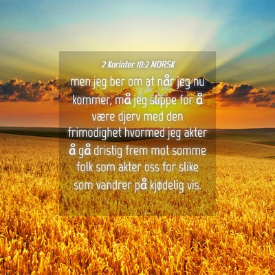 Picture 04 - 2 Korinter 10:2 NORSK - men jeg ber om at når jeg nu kommer, må jeg - Bible Verse Picture