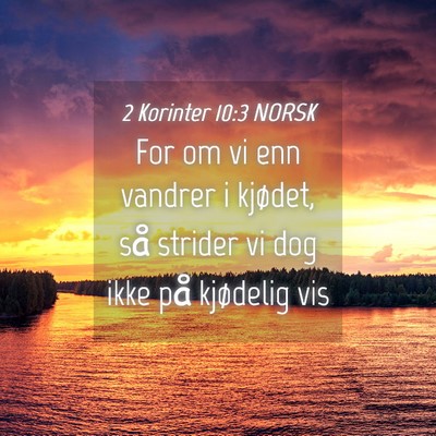 Picture 04 - 2 Korinter 10:3 NORSK - For om vi enn vandrer i kjødet, så strider vi - Bible Verse Picture