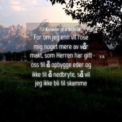 Picture 04 - 2 Korinter 10:8 NORSK - For om jeg enn vil rose mig noget mere av vår - Bible Verse Picture