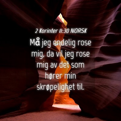 Picture 04 - 2 Korinter 11:30 NORSK - Må jeg endelig rose mig, da vil jeg rose mig av - Bible Verse Picture
