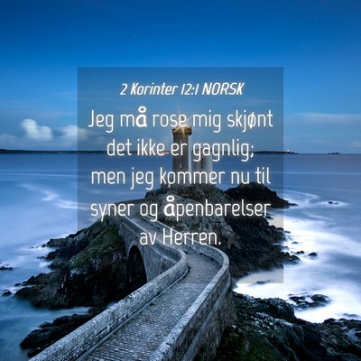 Picture 04 - 2 Korinter 12:1 NORSK - Jeg må rose mig skjønt det ikke er gagnlig; men - Bible Verse Picture