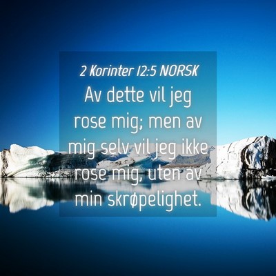 Picture 04 - 2 Korinter 12:5 NORSK - Av dette vil jeg rose mig; men av mig selv vil - Bible Verse Picture