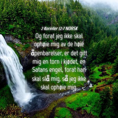 Picture 04 - 2 Korinter 12:7 NORSK - Og forat jeg ikke skal ophøie mig av de høie - Bible Verse Picture