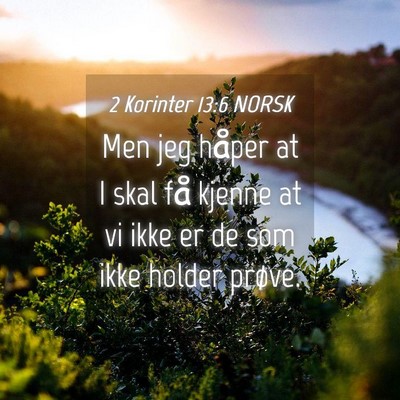 Picture 04 - 2 Korinter 13:6 NORSK - Men jeg håper at I skal få kjenne at vi ikke er - Bible Verse Picture