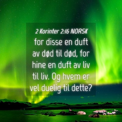 Picture 04 - 2 Korinter 2:16 NORSK - for disse en duft av død til død, for hine en - Bible Verse Picture