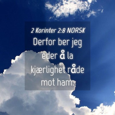 Picture 04 - 2 Korinter 2:8 NORSK - Derfor ber jeg eder å la kjærlighet råde mot - Bible Verse Picture