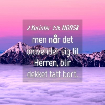 Picture 04 - 2 Korinter 3:16 NORSK - men når det omvender sig til Herren, blir dekket - Bible Verse Picture