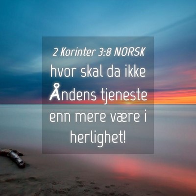 Picture 04 - 2 Korinter 3:8 NORSK - hvor skal da ikke Åndens tjeneste enn mere være - Bible Verse Picture