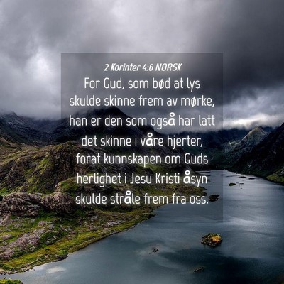 Picture 04 - 2 Korinter 4:6 NORSK - For Gud, som bød at lys skulde skinne frem av - Bible Verse Picture