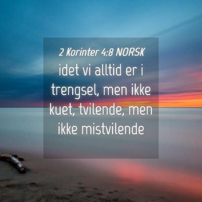 Picture 04 - 2 Korinter 4:8 NORSK - idet vi alltid er i trengsel, men ikke kuet, - Bible Verse Picture